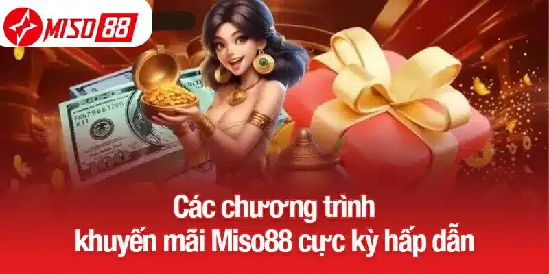 Các chương trình khuyến mãi Miso88 cực kỳ hấp dẫn