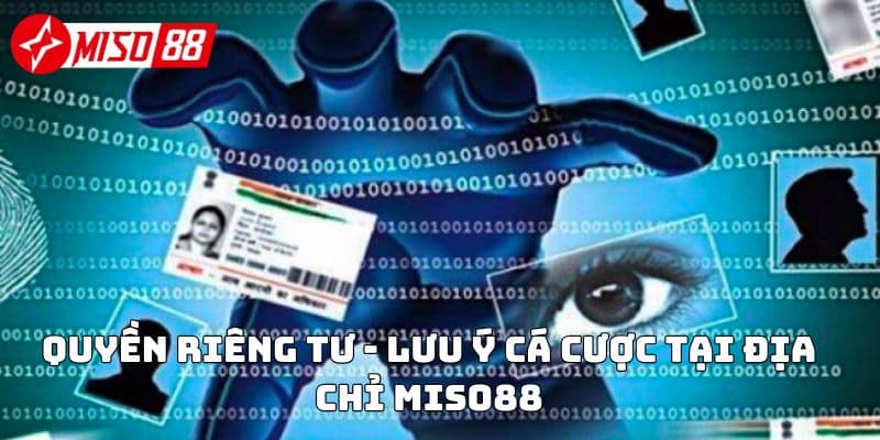 Quyền riêng tư - Lưu ý cá cược tại địa chỉ Miso88