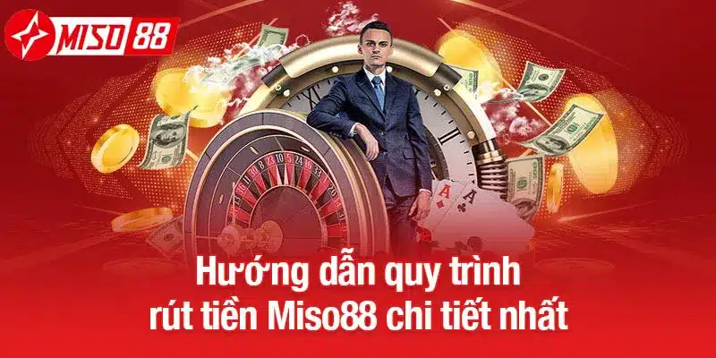 Hướng dẫn quy trình rút tiền Miso88 chi tiết nhất