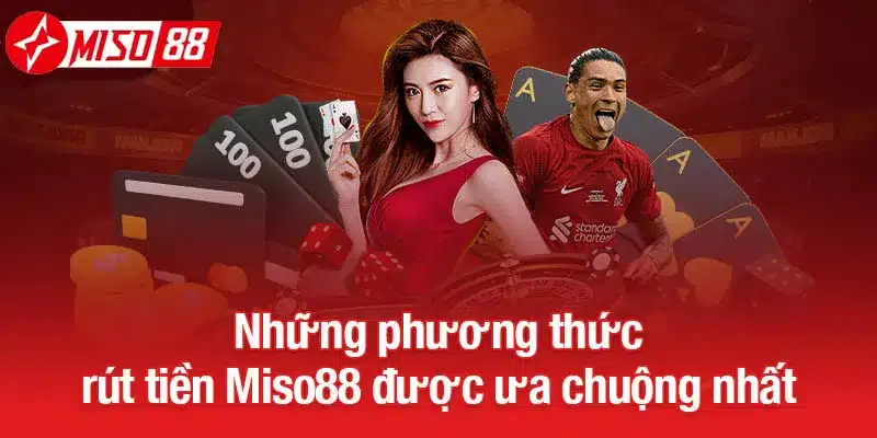 Những phương thức rút tiền Miso88 được ưa chuộng nhất