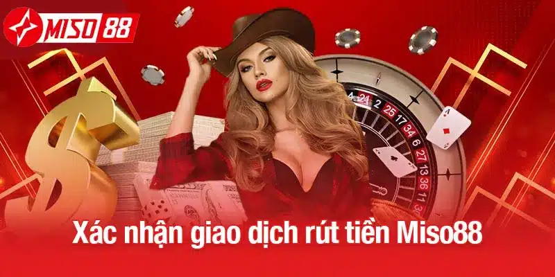 Xác nhận giao dịch rút tiền Miso88