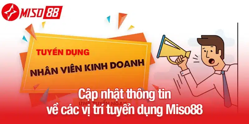 Cập nhật thông tin về các vị trí tuyển dụng Miso88