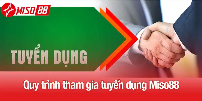 Quy trình tham gia tuyển dụng Miso88 chi tiết
