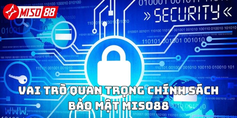 Vai trò quan trọng chính sách bảo mật Miso88