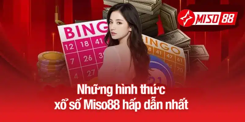 Những hình thức xổ số Miso88 hấp dẫn nhất